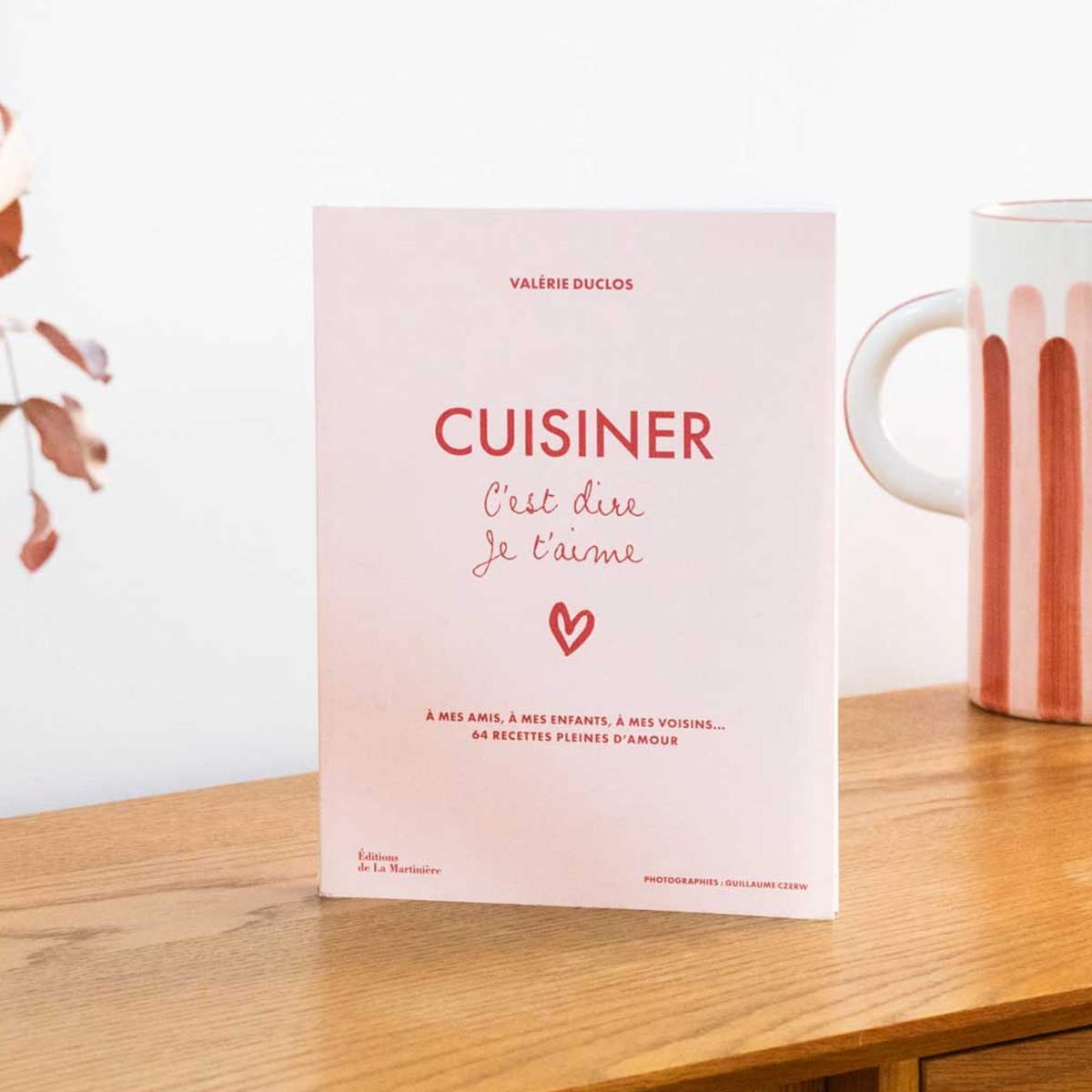 Livre Cuisiner c'est dire je t'aime – 64 recettes gourmandes & réconfortantes - Valérie Duclos